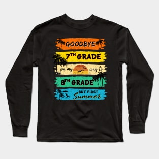 Funny Goodbye 7th Grade Summer Graduation Teacher, Goodbye School Hello Summer Long Sleeve T-Shirt